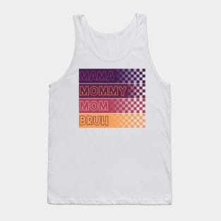 Mama Mommy Mom Bruh Mothers Day Vintage Funny Mother Love Tank Top